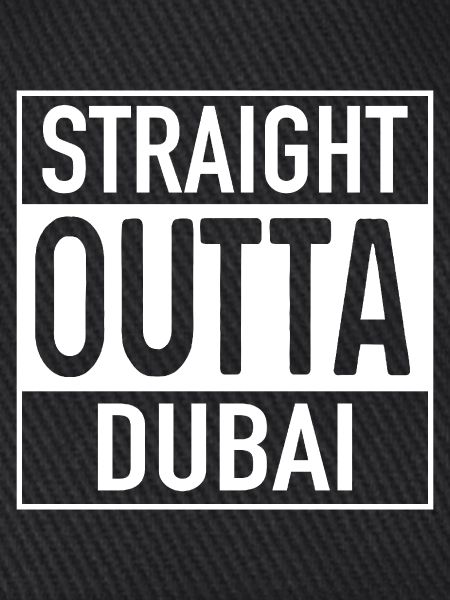 Straight OUTTA DUBAI