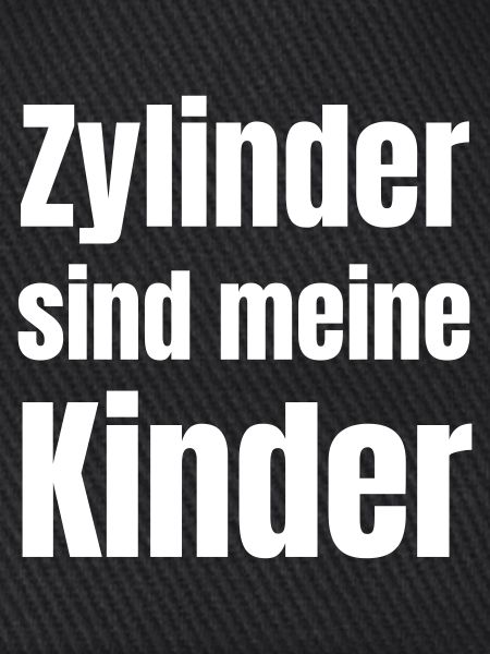 Zylinder sind meine Kinder
