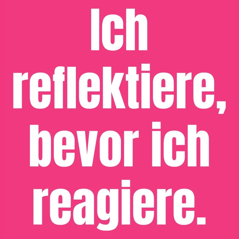 Reflektiere Bevor Du Reagierst