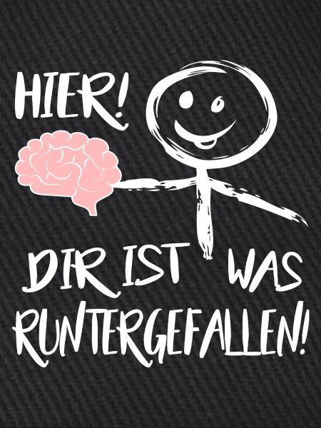 Gehirn Hier runtergefallen Männchen Sprüche 