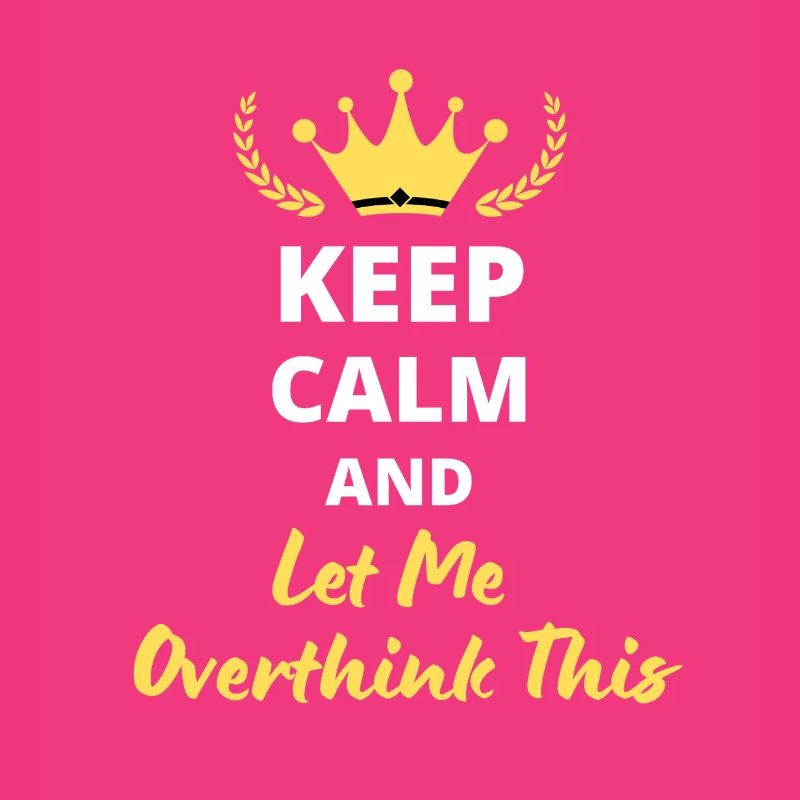 "Keep Calm and Let Me Overthink This" - Humor