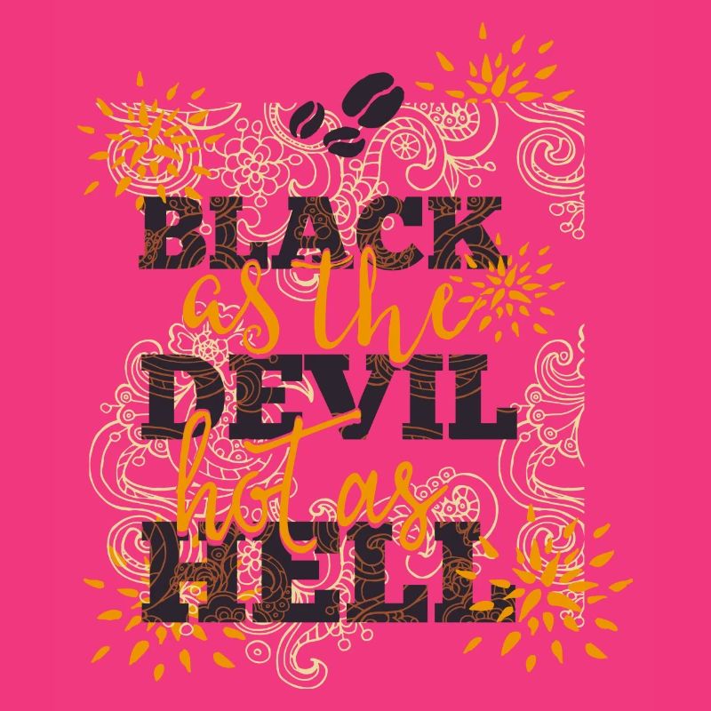 Black like devil-hot like hell- Coffee- Kaffee