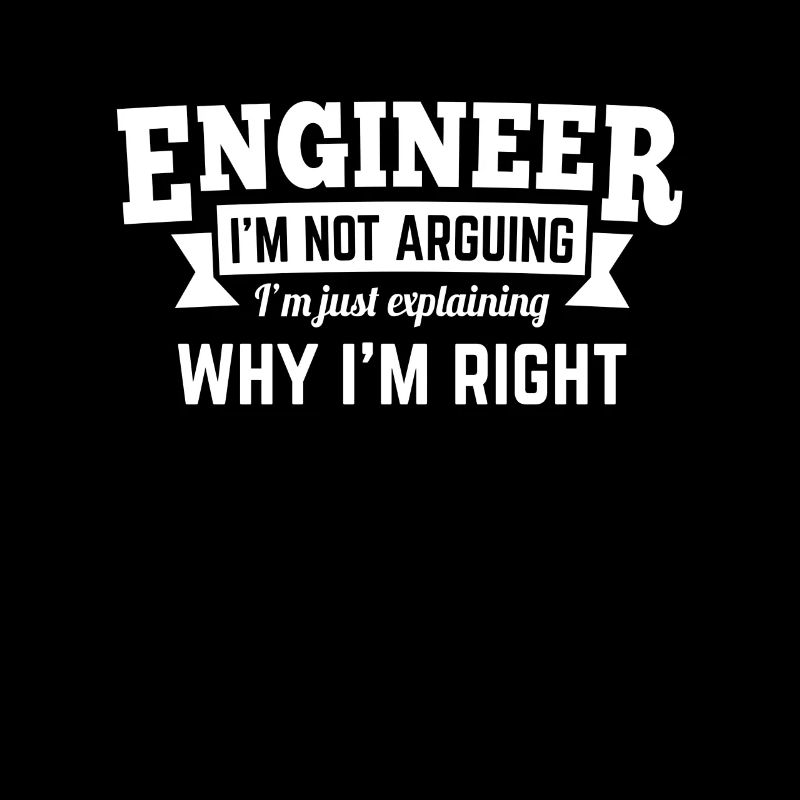 Engineer i'm not arguing why i'm right