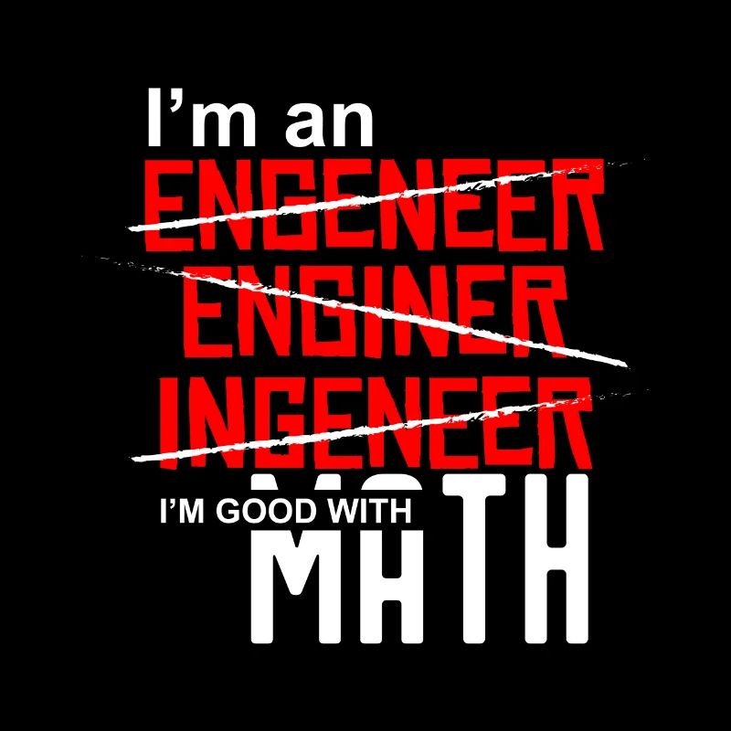 I'm an Engineer - I'm good with math