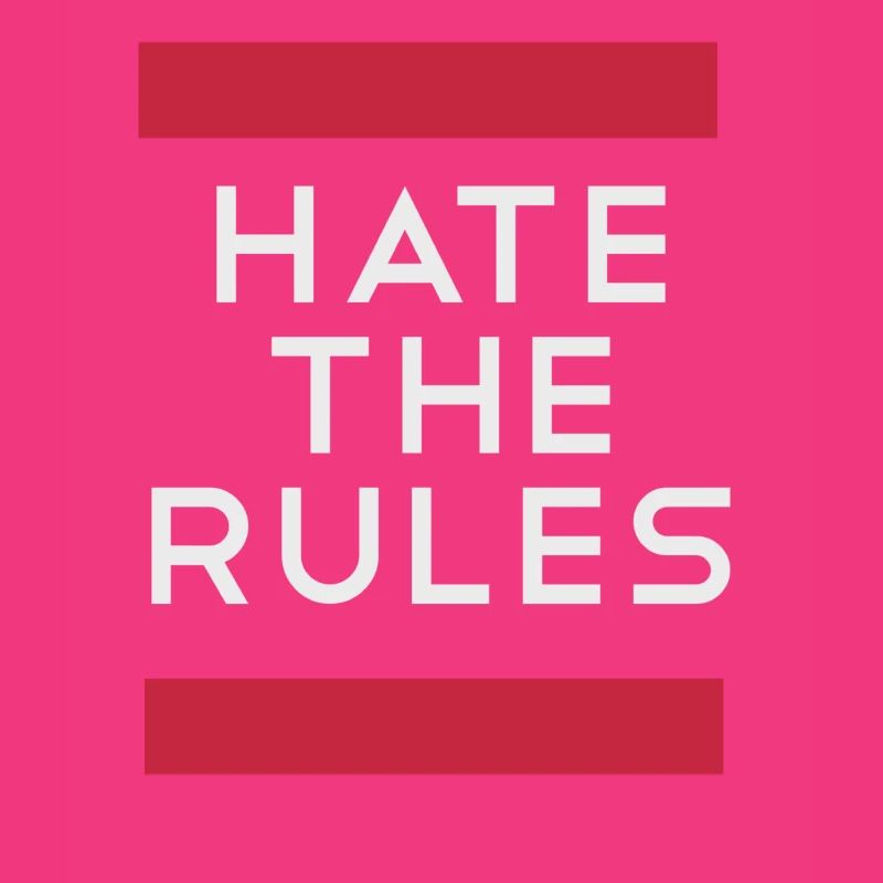 Hate the rules - disobey rules