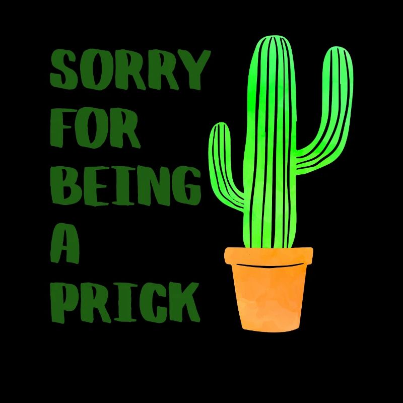 Sorry For Being A Prick - Cactus