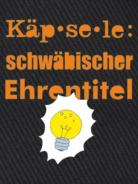 Käpsele schwäbisch