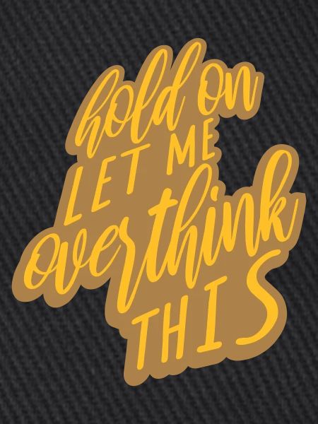 Let me overthink this