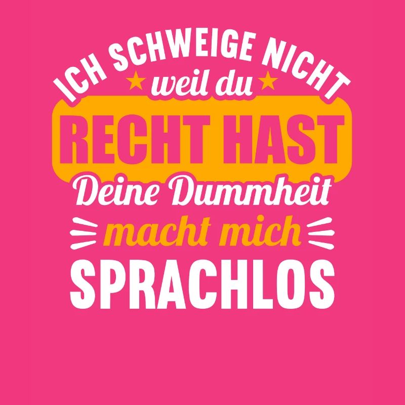 Ich schweige nicht weil du recht hast Dummheit
