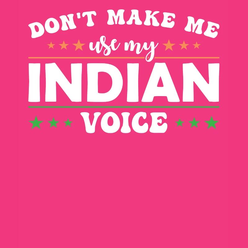 Ne me forcez pas à utiliser ma voix indienne.