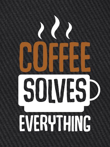 Coffee Solves Everything