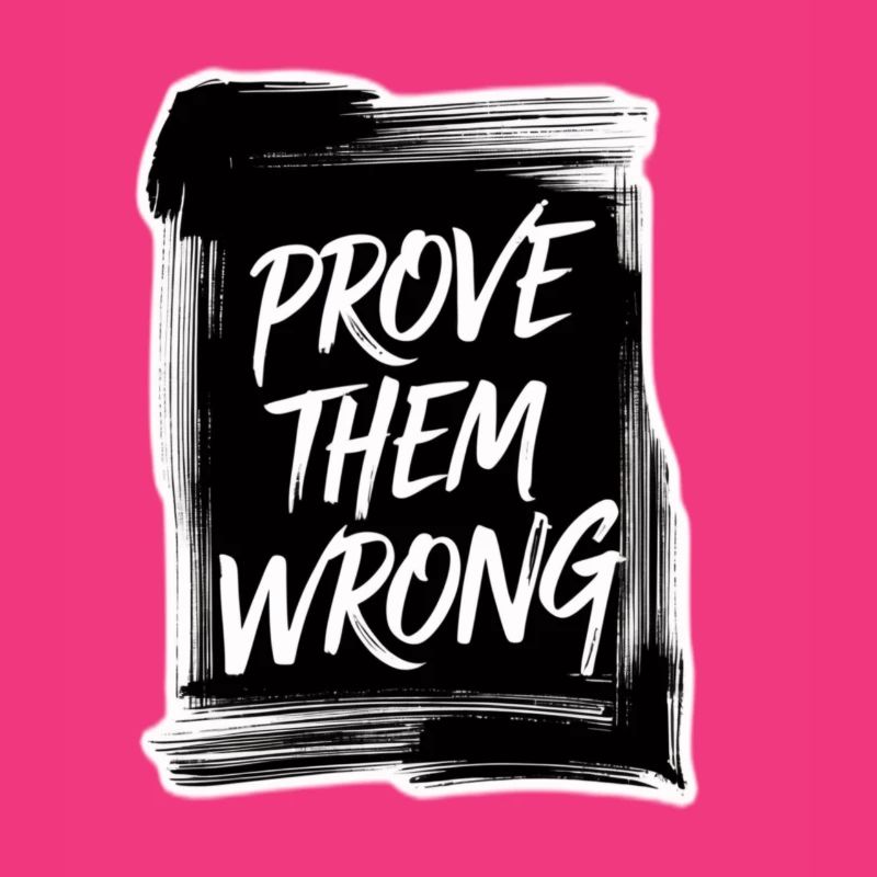 Prove Them WRONG