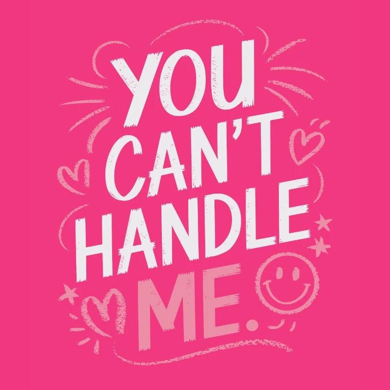 You Can Not Handle Me