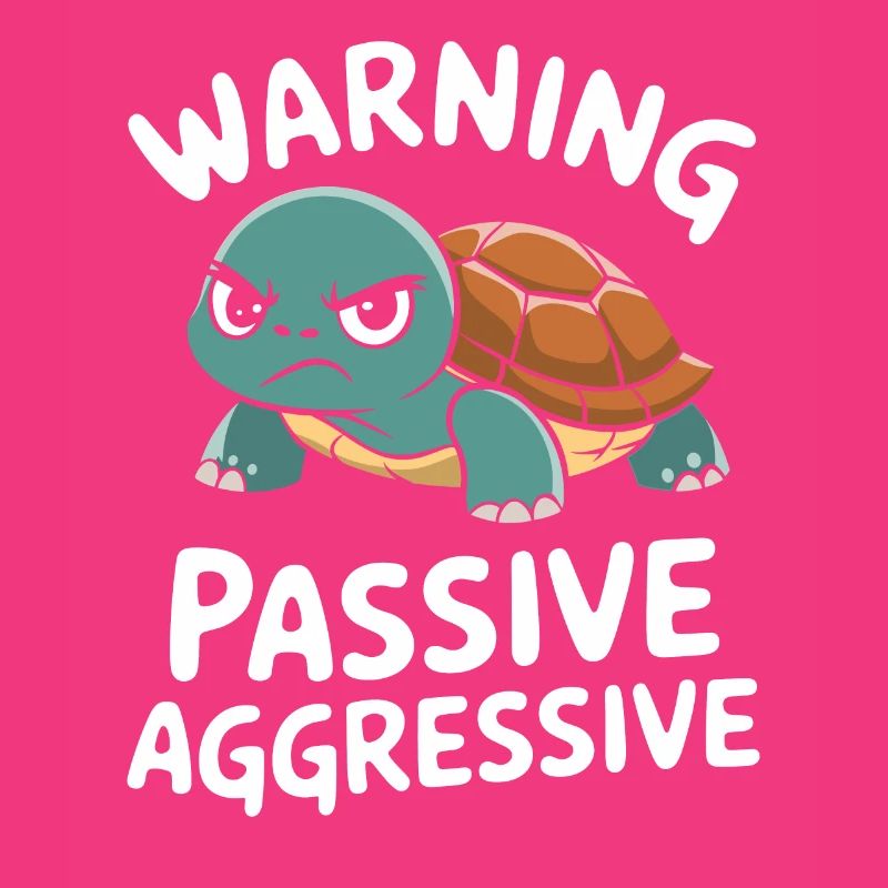 Warning: Passive, Aggressive, Turtle