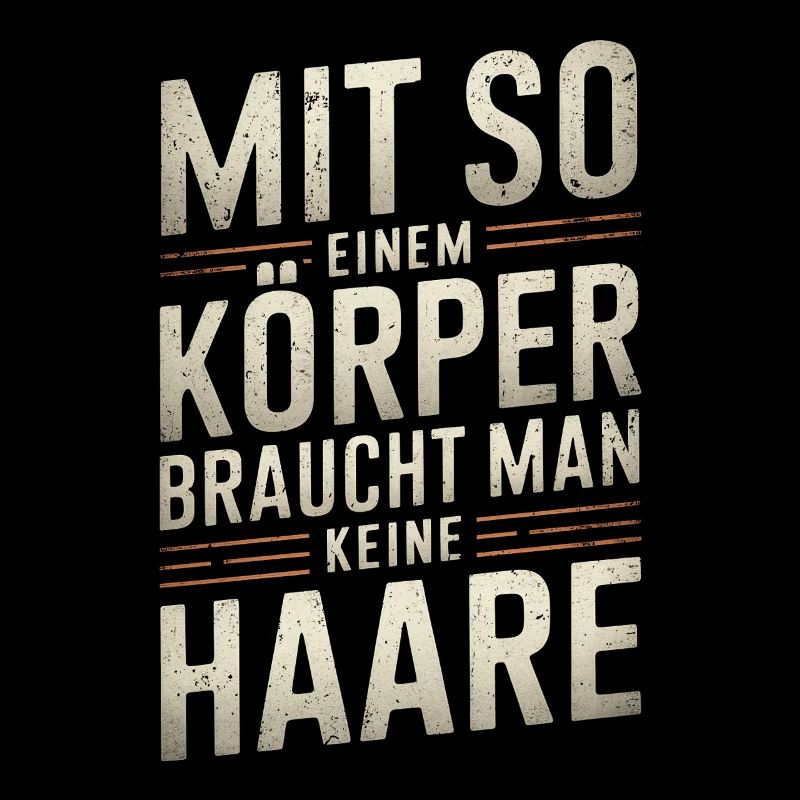 Mit so einem Körper - Glatze Kurzhaar