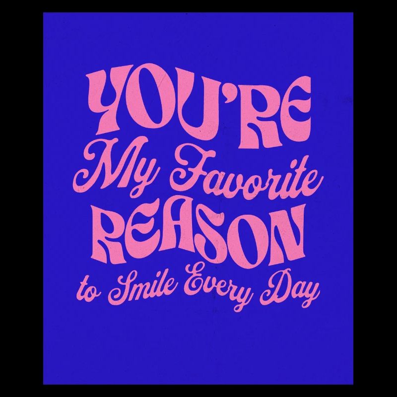 Tu es ma raison préférée