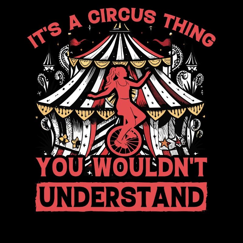 It's a circus thing you wouldn't understand