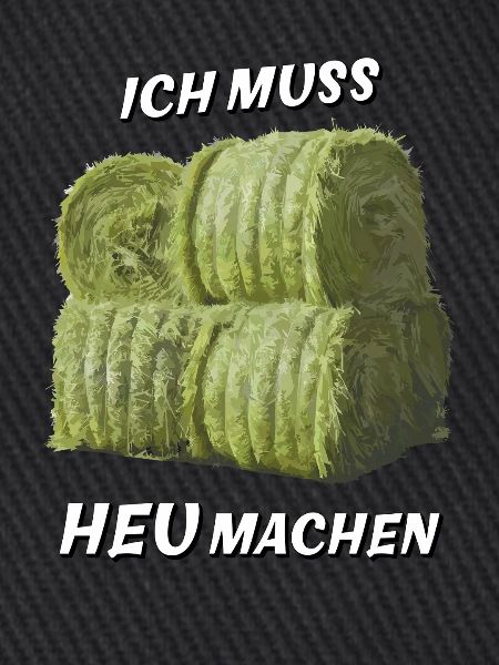 ICH MUSS HEU MACHEN