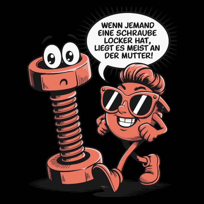 Wenn jemand eine Schraube locker hat Mutter Spruch