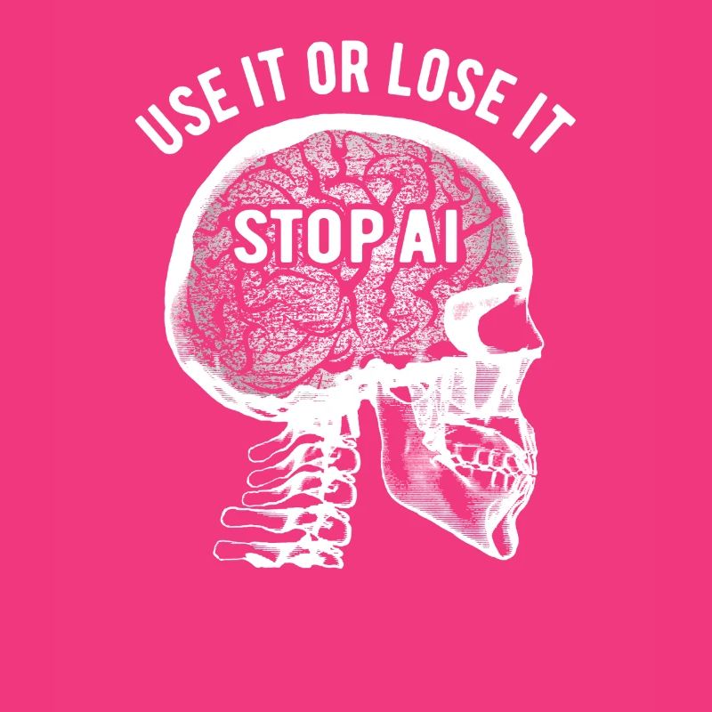 Use it or lose it, Artificial Intelligence, Stop AI