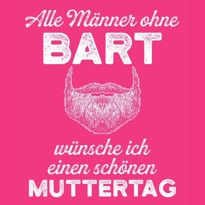 Alle Männer ohne Bart – Muttertags Spruch