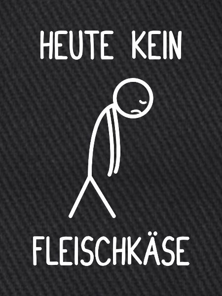 Heute kein Fleischkäse