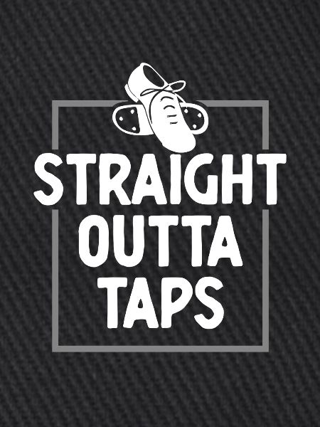 Stepptanz Stepptänzer Straight Outta Taps