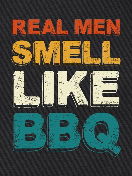 Real Men Smell Like BBQ