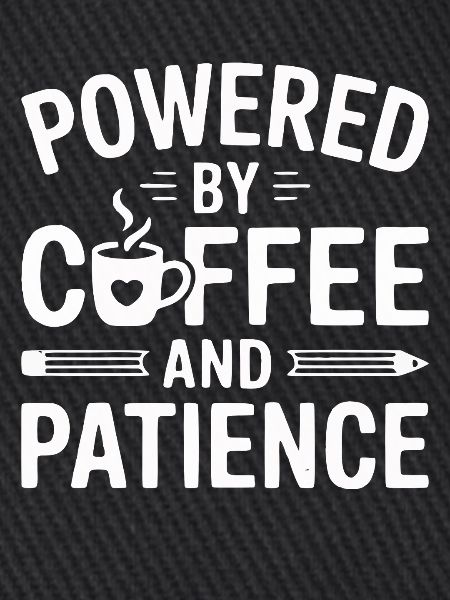 Powered by Coffee and Patience