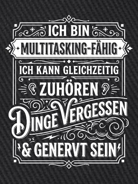 Ich bin multitasking-fähig – zuhören, vergessen