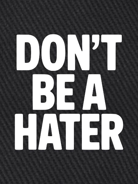 Don't Be a Hater