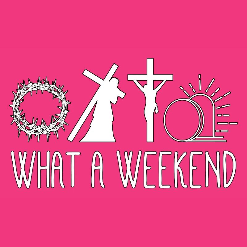 What A Weekend Jesus Easter