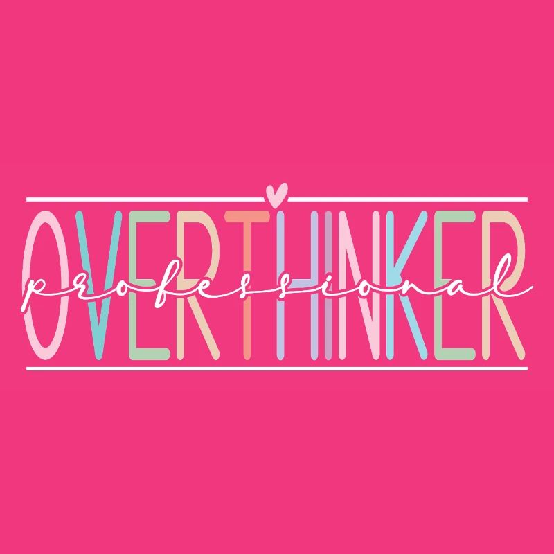 Overthinker