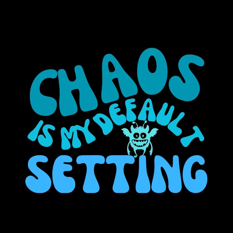 chaos is my default setting