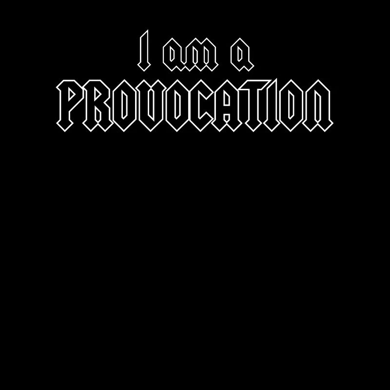 I am a Provocation