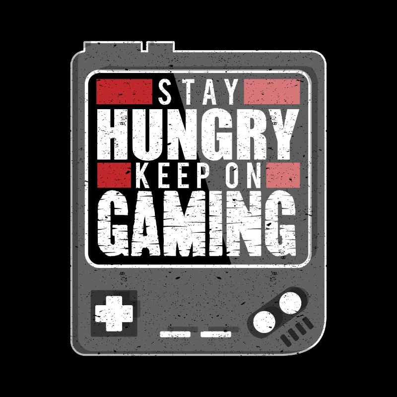 Gaming - Stay Hungry - Continuez à jouer