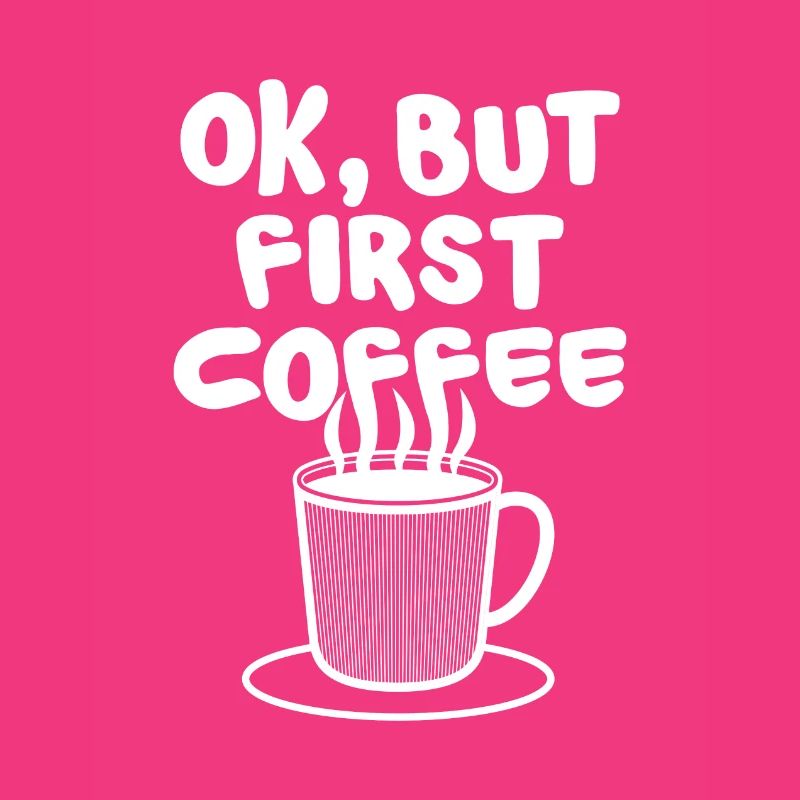 Ok, but first COFFEE Kaffeebohne Koffein Kaffee