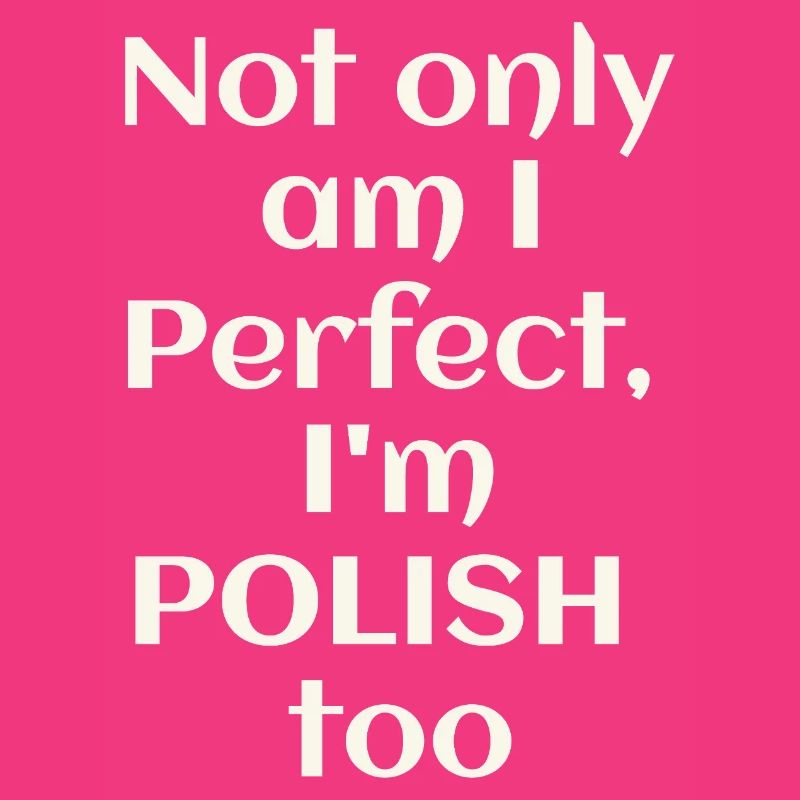 Ich bin nicht nur perfekt, ich bin auch Pole