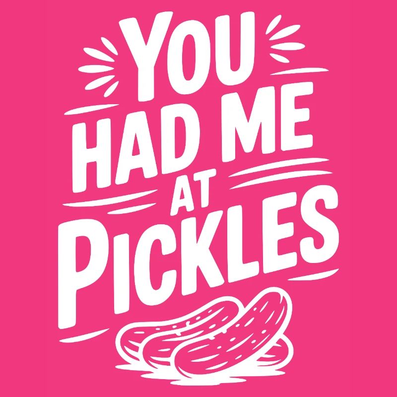 You Had Me at Pickles