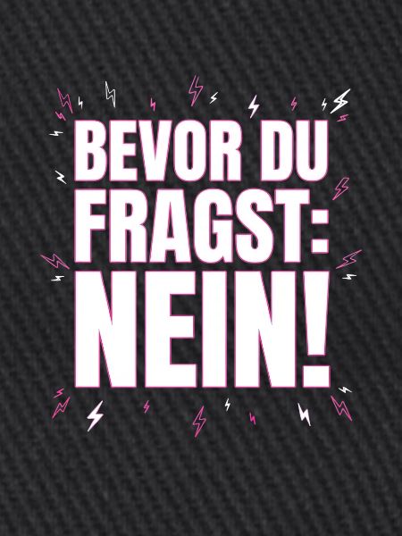 Bevor du fragst Nein