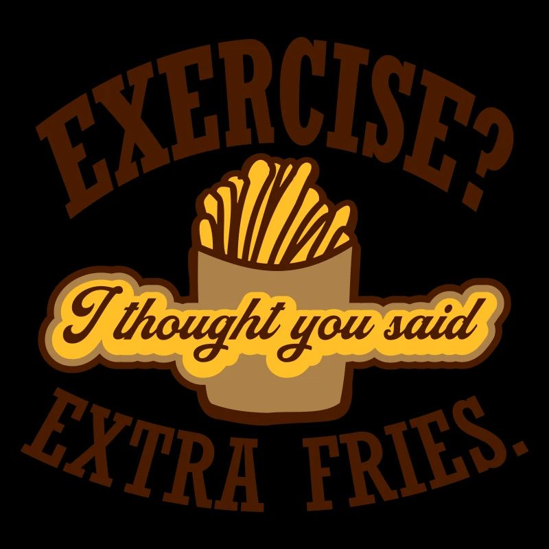 Exercise Extra Fries Quote