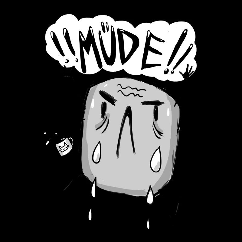 MÜDE!!!
