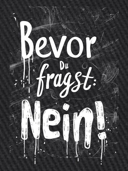 Bevor Du fragst: NEIN!
