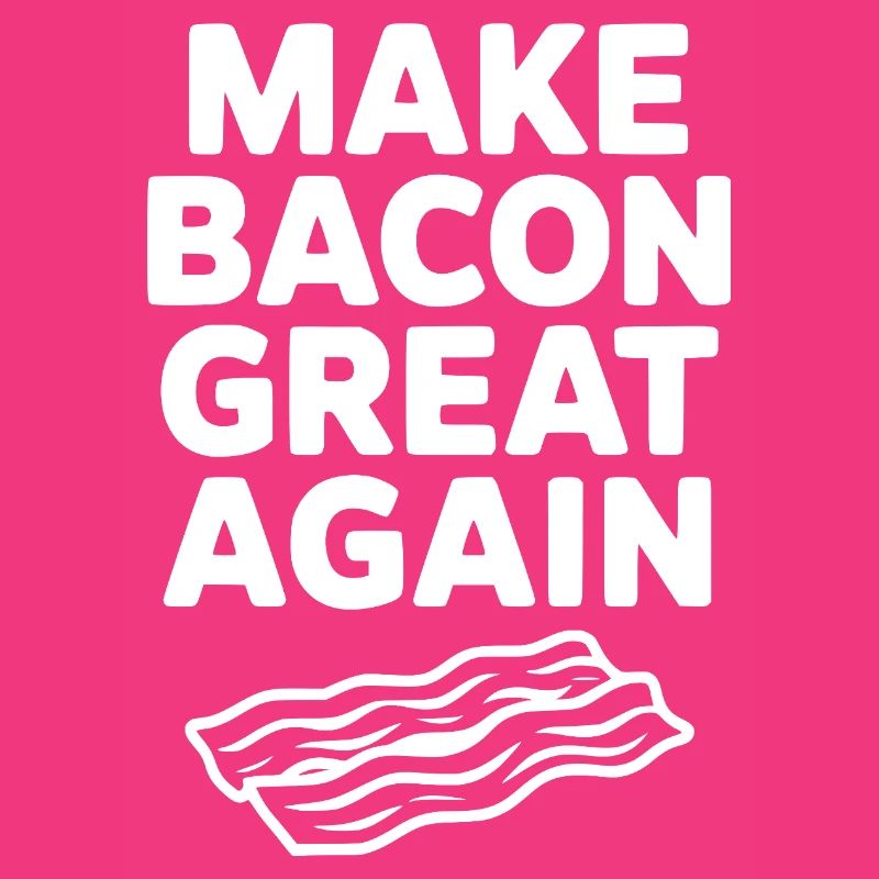 Make Bacon Great Again