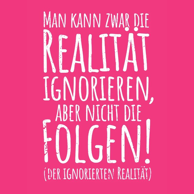 Realität ignoriere