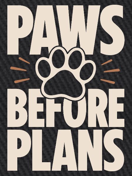 Paws Before Plans Hundeliebe