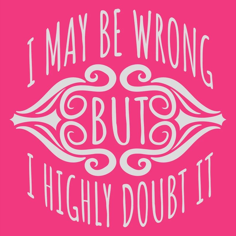 I may be wrong