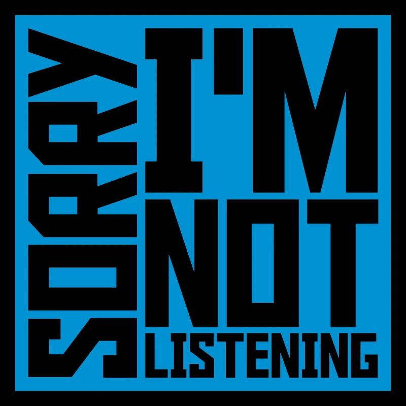 désolé de ne pas écouter