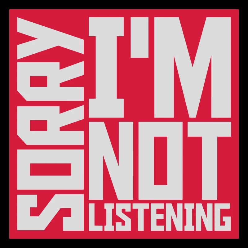 désolé de ne pas écouter