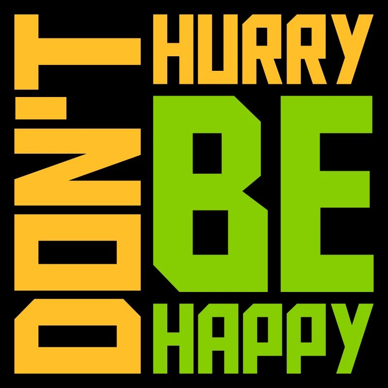 dont hurry be happy